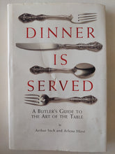 Dinner is served >> a butler's guide to the art of the table / Arthur & Arlene Hirst