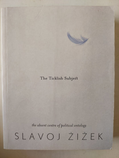 The Ticklish Subject: The Absent Centre of Political Ontology / Slavoj Zizek