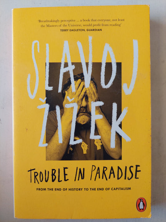 Trouble in Paradise: From the End of History to the End of Capitalism / Slavoj Žižek