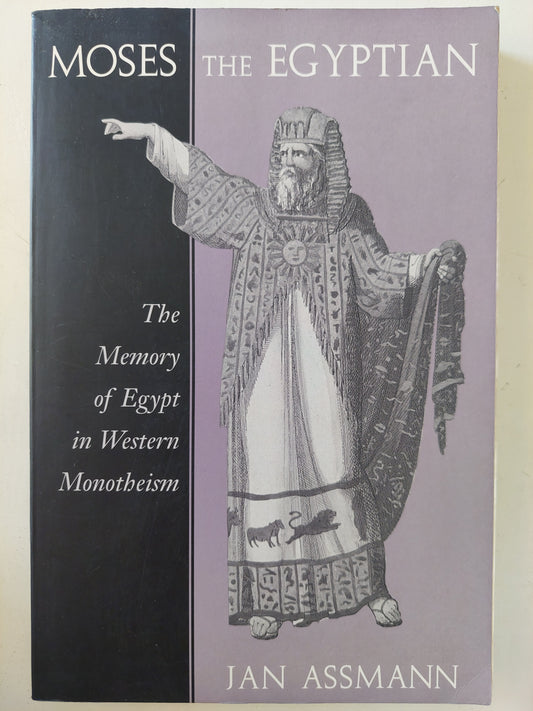 Moses the Egyptian: The Memory of Egypt in Western Monotheism / Jan Assmann