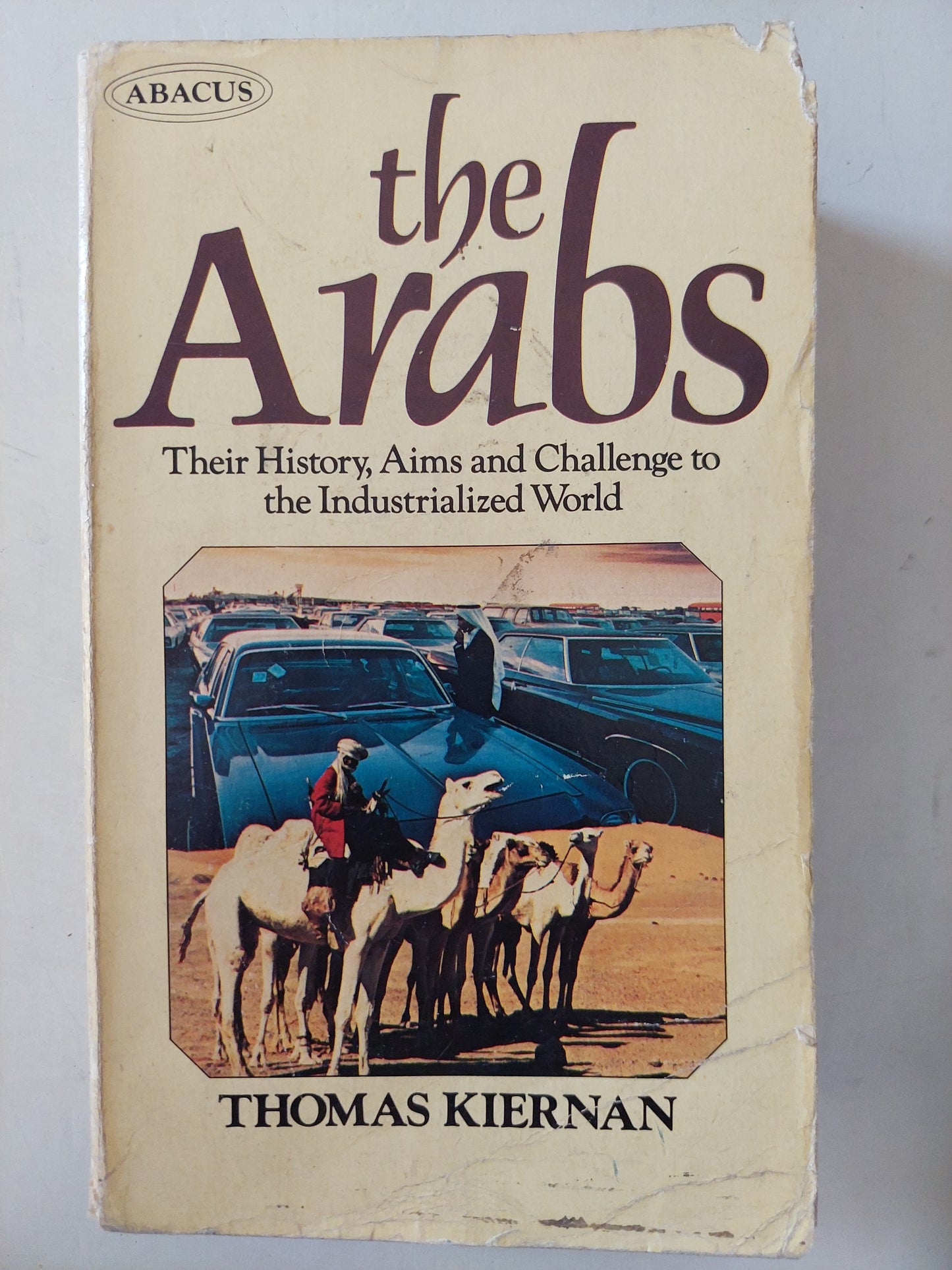 The Arabs: Their history, aims, and challenge to the industrialized world / Thomas Kiernan