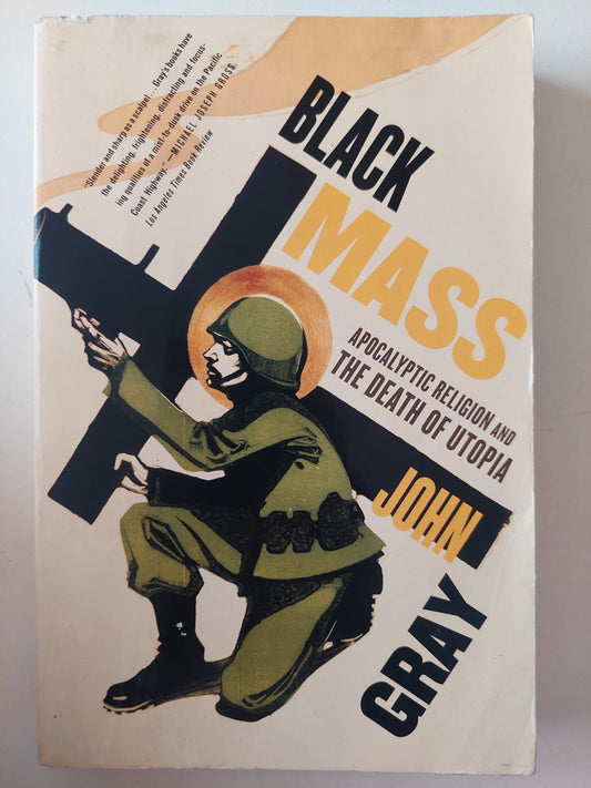 Black mass >..Apocalyptic religion and the death of utopia / John Gray 