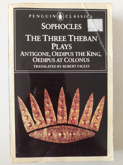 The three Theban plays .. Antigone , Oedipus the king Oedipus at Colonus / Sophocles