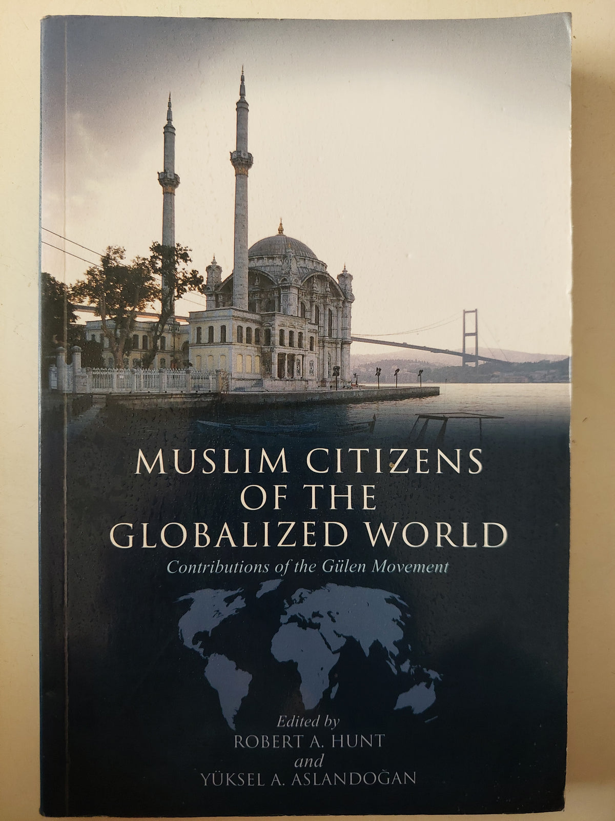 Muslim citizens of the globalized world / Robert Hunt & Uksilla Asiandogan - متجر كتب مصرمتجر كتب مصر