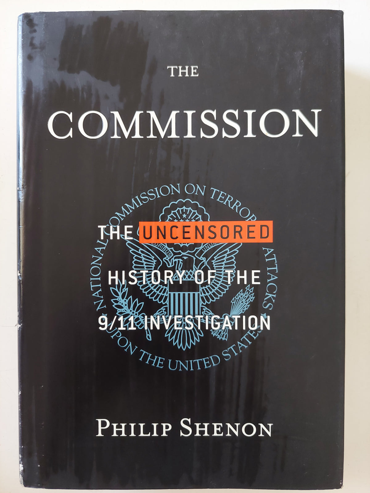 The commission .. the uncensored history of the 9/11 investigation / Philip Shenon